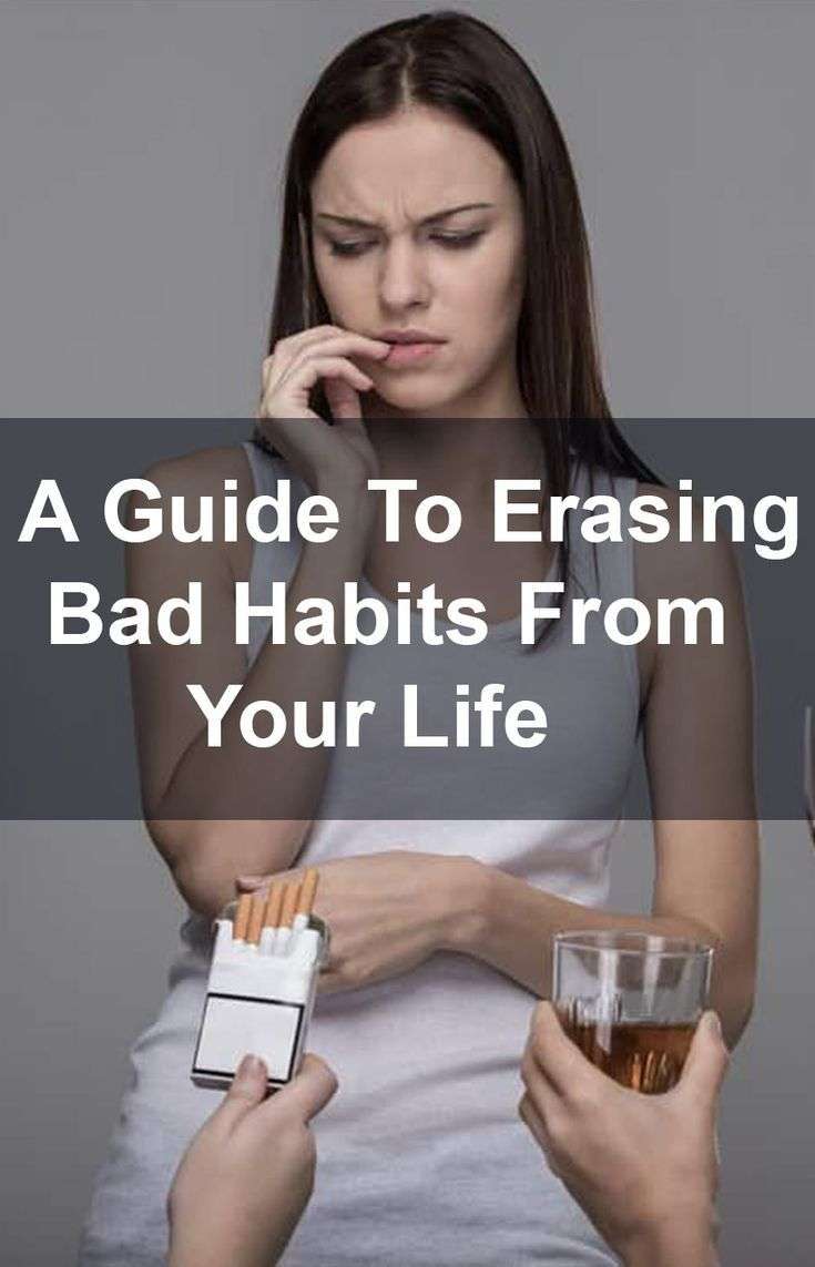 A Guide To Erasing Bad Habits From Your Life