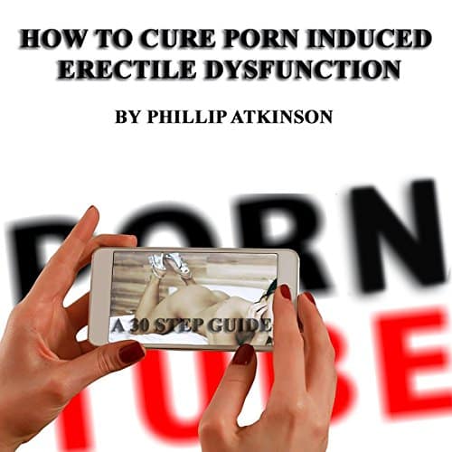 Amazon.com: How to Cure Porn Induced Erectile Dysfunction: A 30 Step ...
