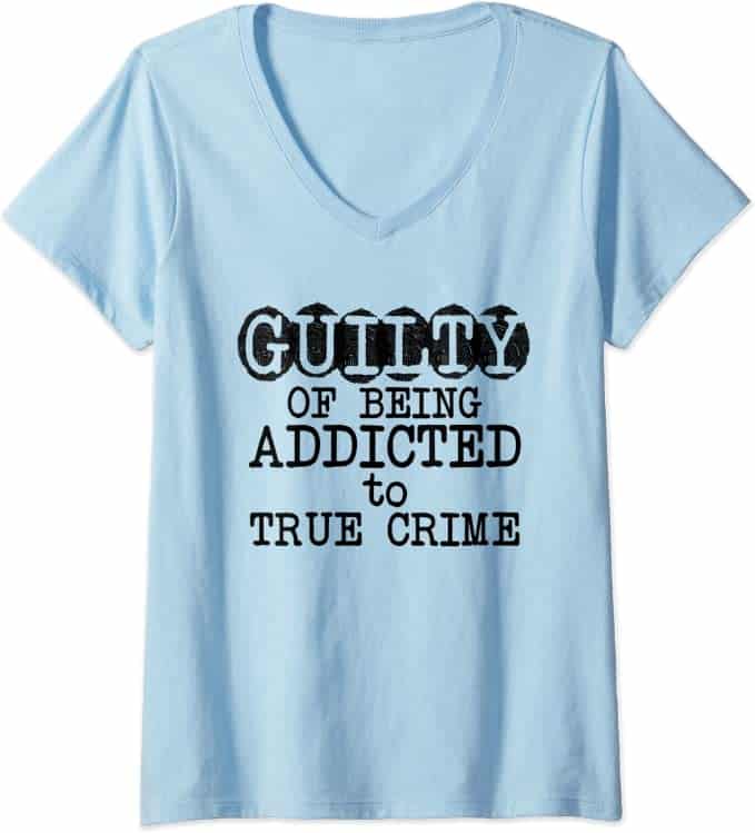 Amazon.com: Womens Guilty Of Being ADDICTED To True Crime Addict Gift V ...