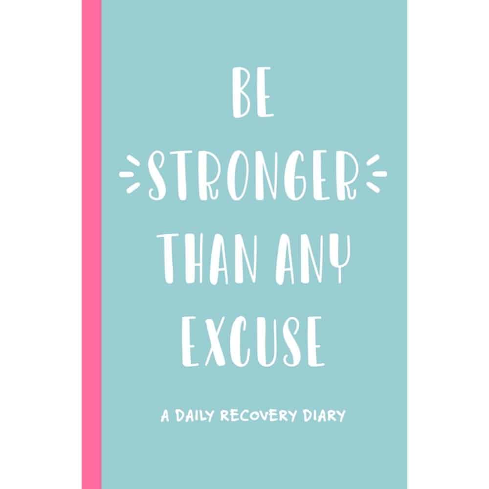Be Stronger Than Any Excuse: A Daily Recovery Diary: Guided Daily ...