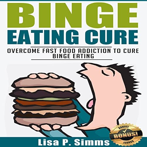 Binge Eating Cure: Overcome Fast Food Addiction to Cure Binge Eating ...
