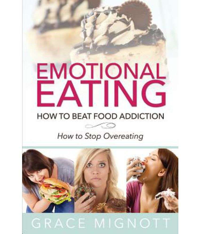 Emotional Eating: How to Beat Food Addiction (How to Stop ...