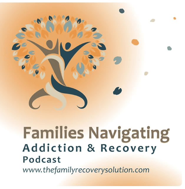Families Navigating Addiction and Recovery Podcast