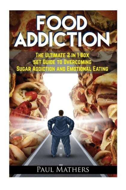 Food Addiction: The Ultimate 2 in 1 Box Set Guide to ...