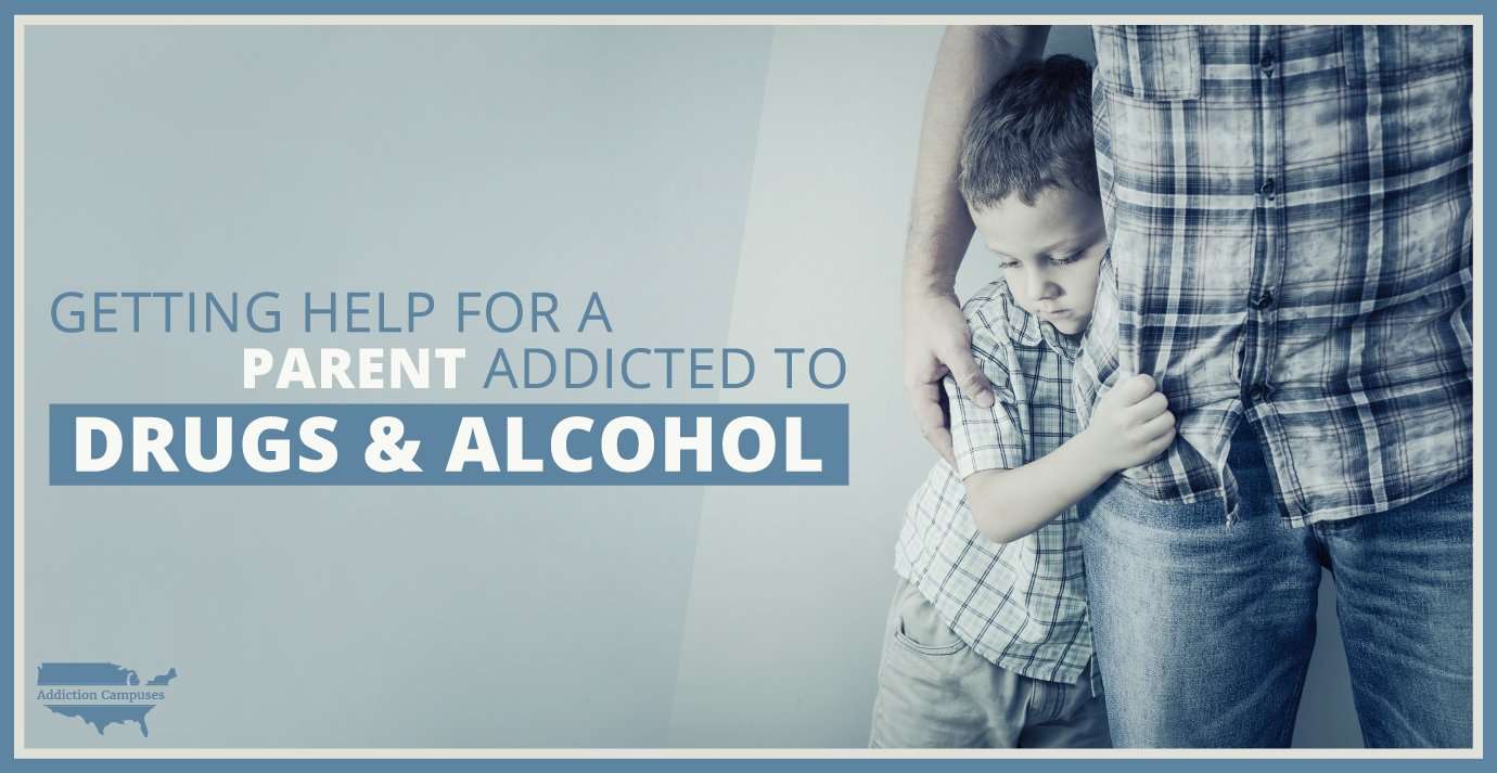 Getting Help For A Parent Addicted To Drugs And Alcohol