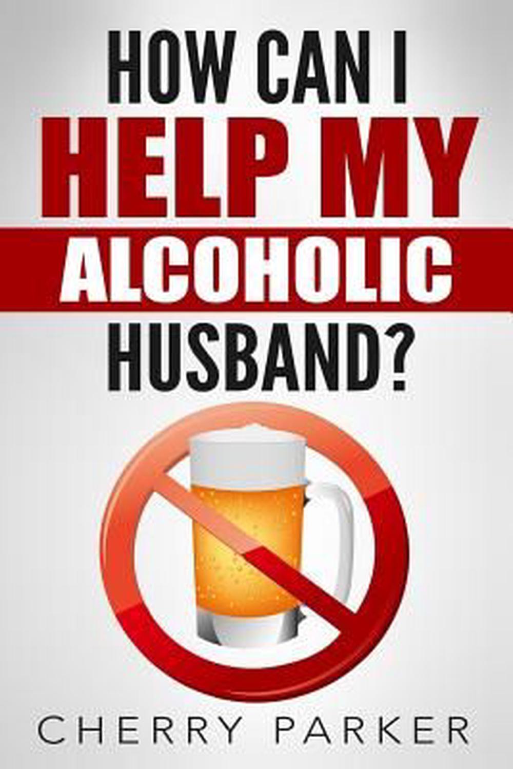 How Can I Help My Alcoholic Husband? by Cherry Parker ...
