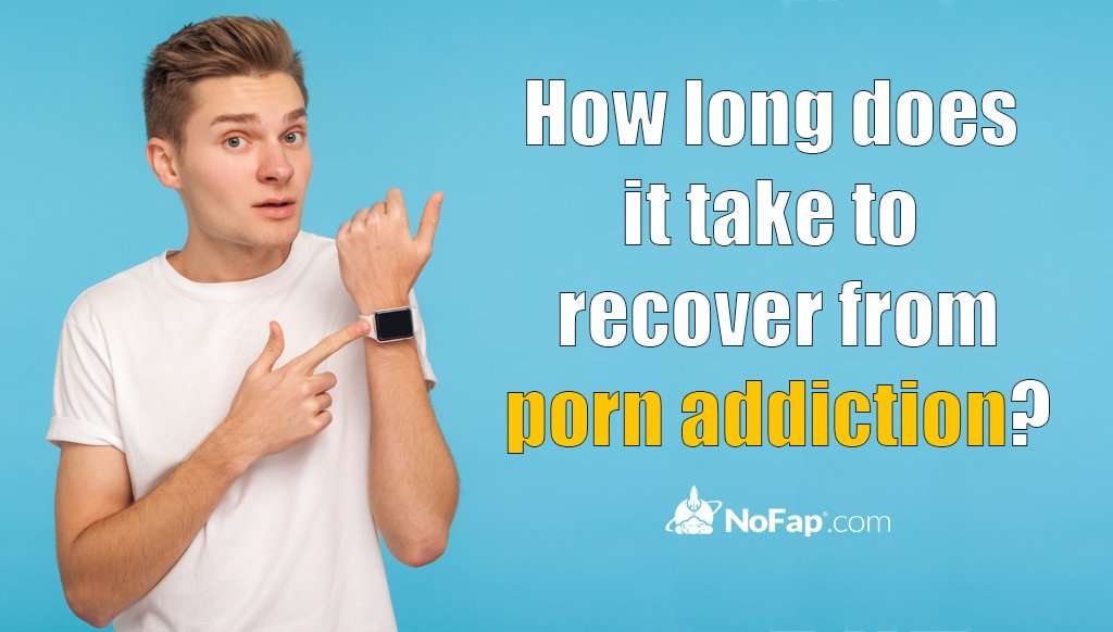 How long does it take to recover from porn addiction?