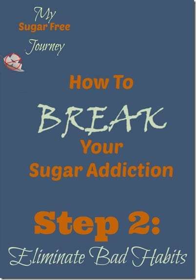 How to Break Your Sugar AddictionStep 2: Eliminate Bad ...