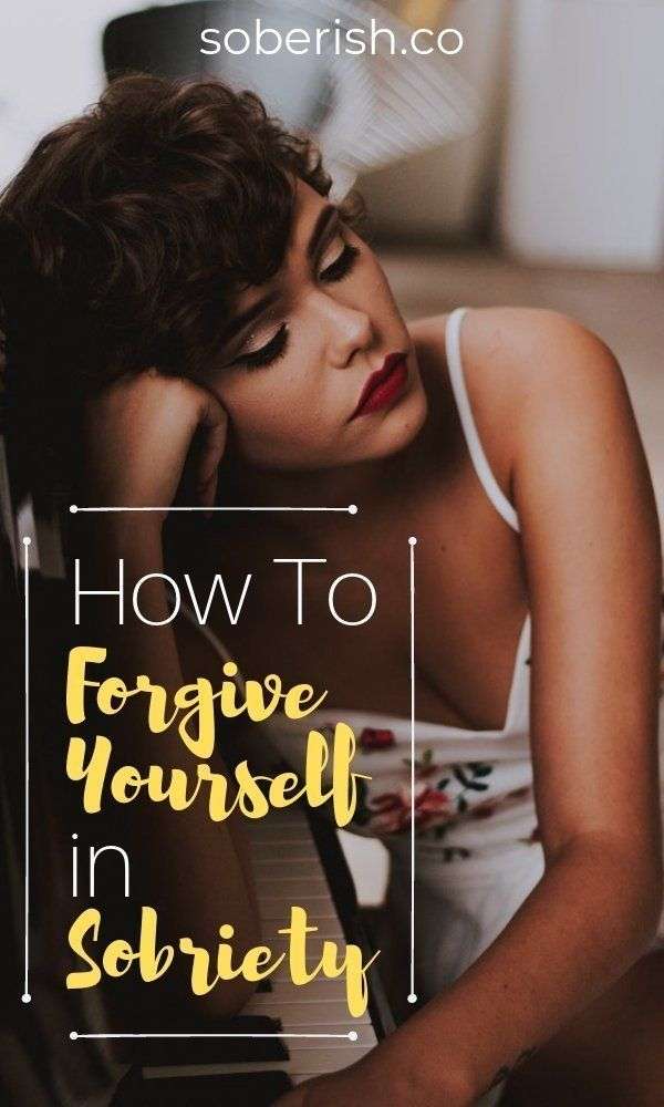 How To Forgive Yourself in Sobriety for Terrible Things ...