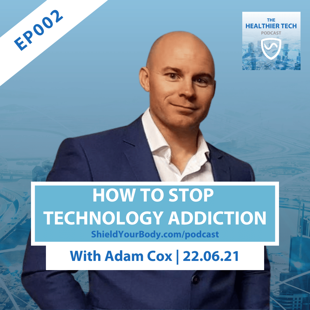 How To Stop Technology Addiction with Adam Cox