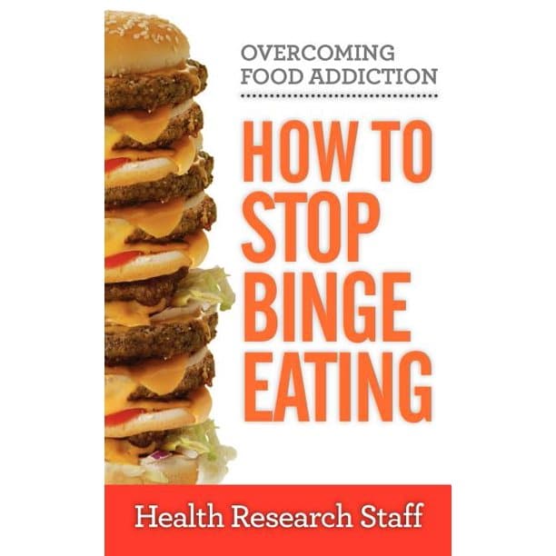 Overcoming Food Addiction : How to Stop Binge Eating