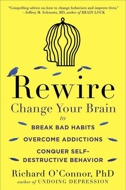 Rewire: Change Your Brain to Break Bad Habits, Overcome ...