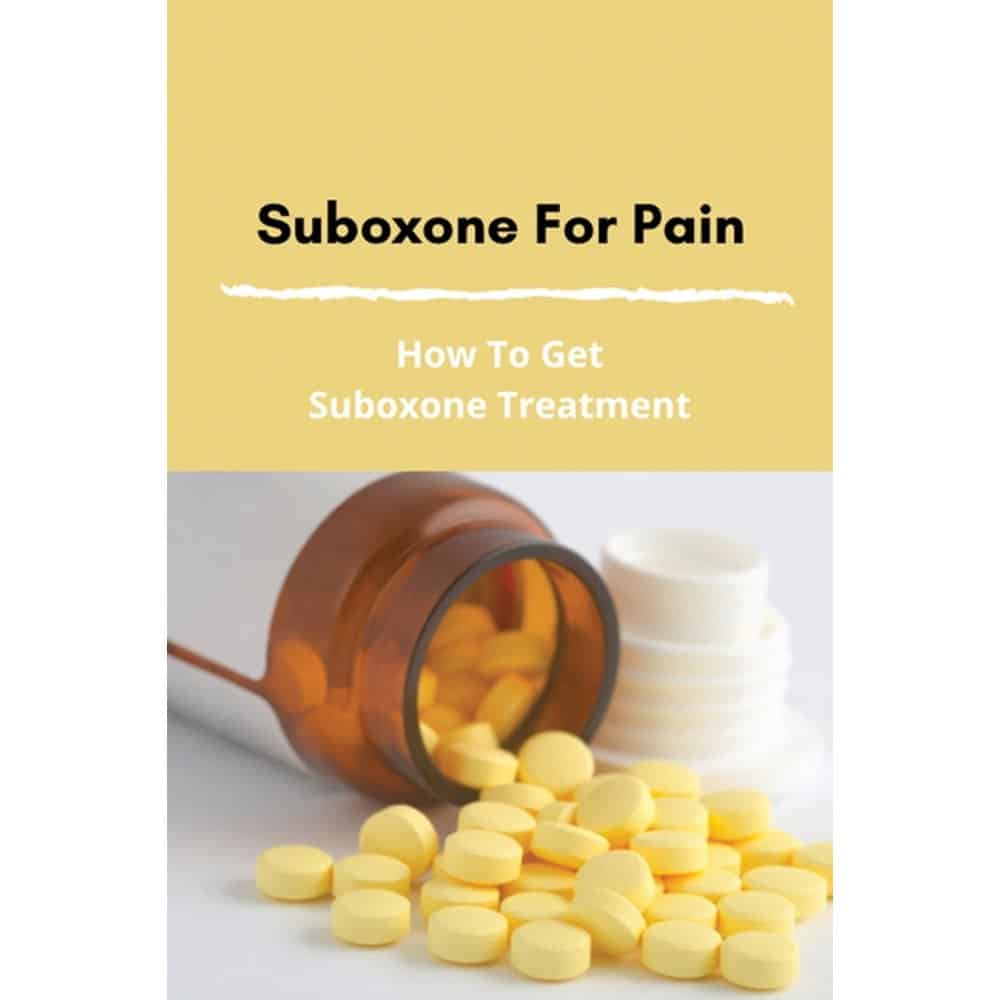 Suboxone For Pain: How To Get Suboxone Treatment: Treatment For Opioid ...