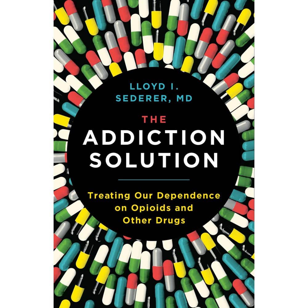 The Addiction Solution : Treating Our Dependence on Opioids and Other ...