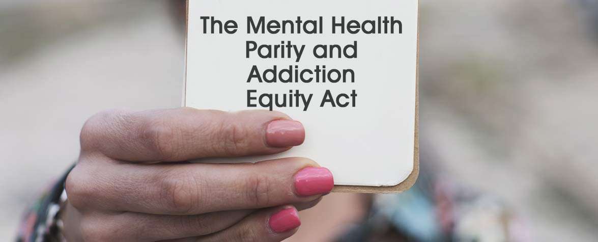 The Mental Health Parity and Addiction Equity Act