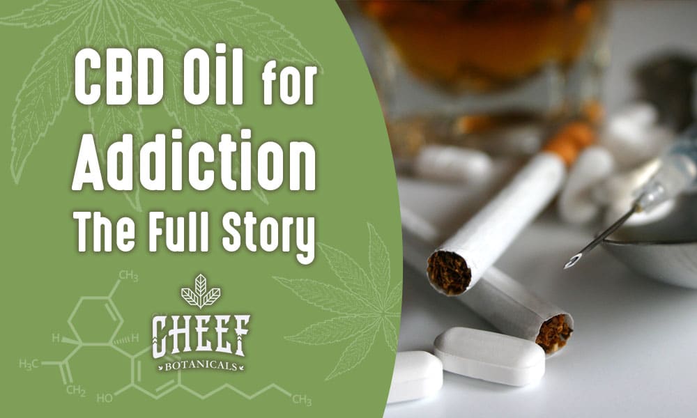 Using CBD Oil to Treat Addiction (Nicotine, Alcohol &  Opiates)